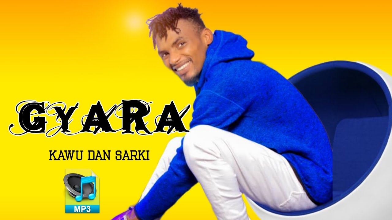 Kawu Dan Sarki - Gyara Mp3 Download