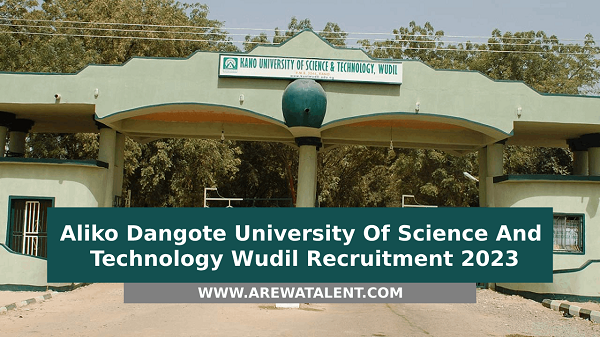 Aliko Dangote University Of Science And Technology Wudil Recruitment 2023